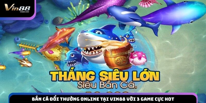Bắn Cá Đổi Thưởng Online