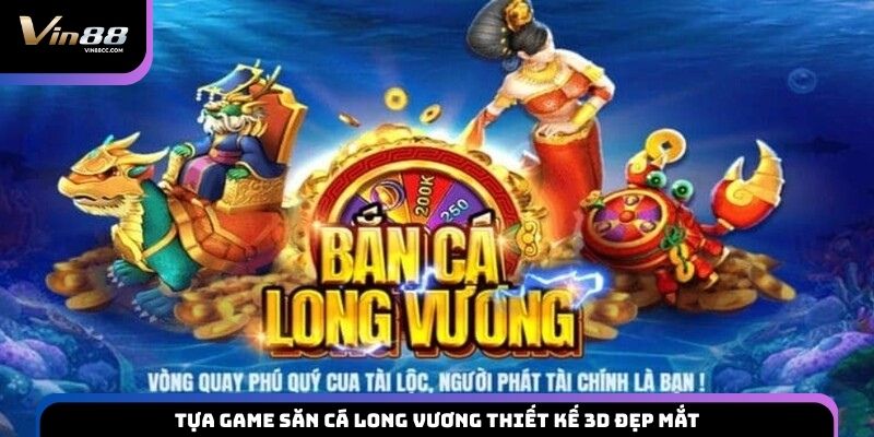 Tựa game săn cá Long Vương thiết kế 3D đẹp mắt