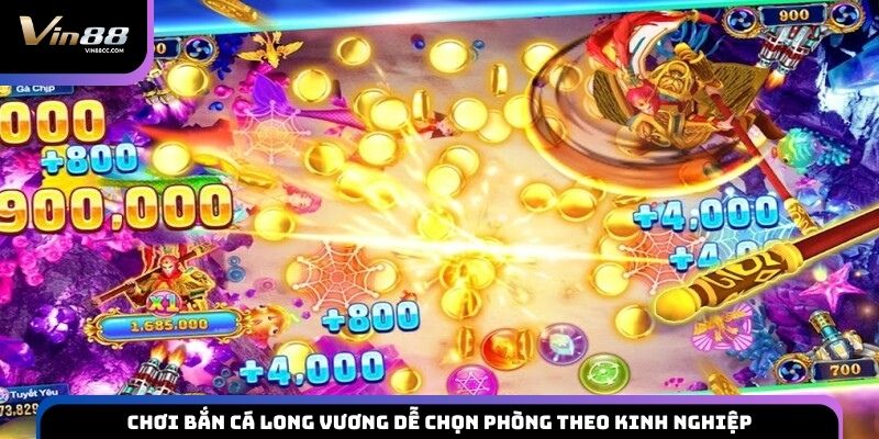 Chơi bắn cá Long Vương dễ chọn phòng theo kinh nghiệp
