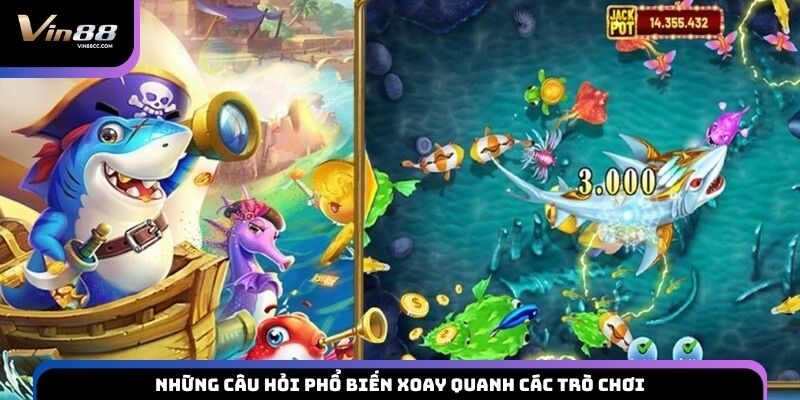 Những câu hỏi phổ biến xoay quanh các trò chơi