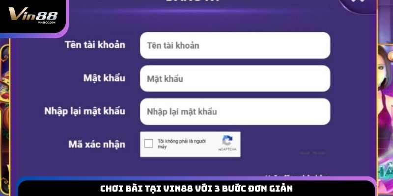 Chơi bài tại VIN88 với 3 bước đơn giản