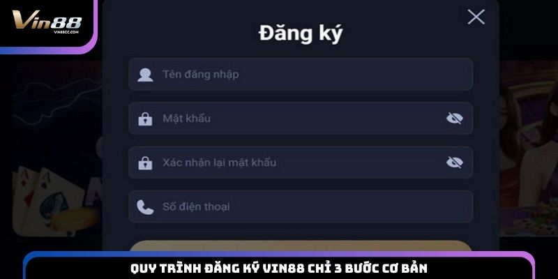 Quy trình đăng ký VIN88 chỉ 3 bước cơ bản