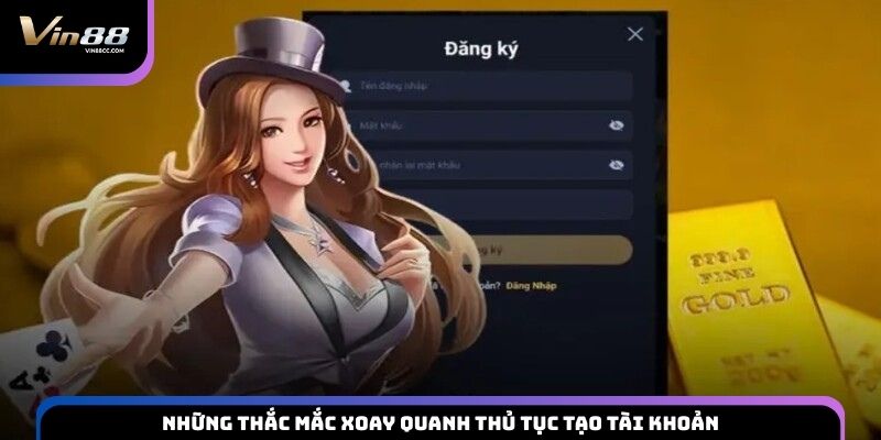 Những thắc mắc xoay quanh thủ tục tạo tài khoản
