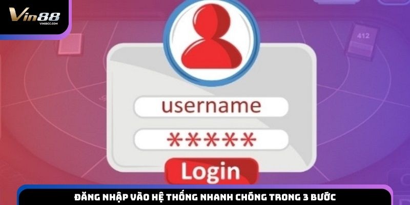Đăng nhập vào hệ thống nhanh chóng trong 3 bước