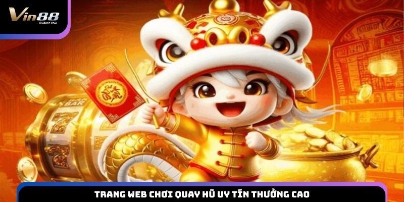 Trang web chơi quay hũ uy tín thưởng cao