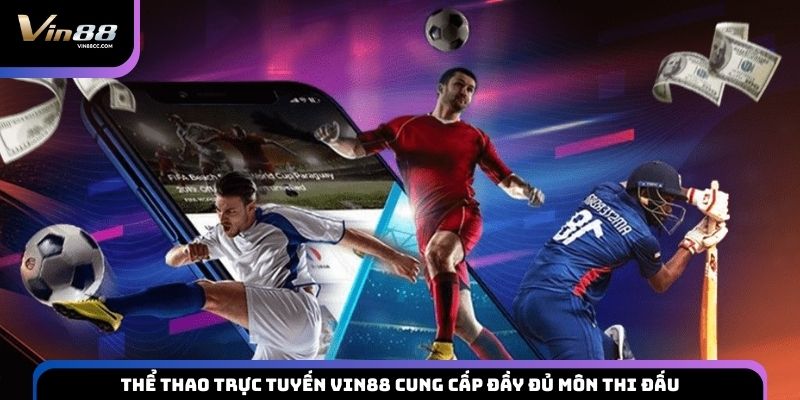 Thể thao trực tuyến VIN88 cung cấp đầy đủ môn thi đấu