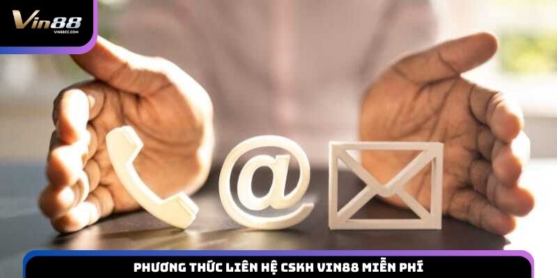 Phương thức liên hệ CSKH VIN88 miễn phí