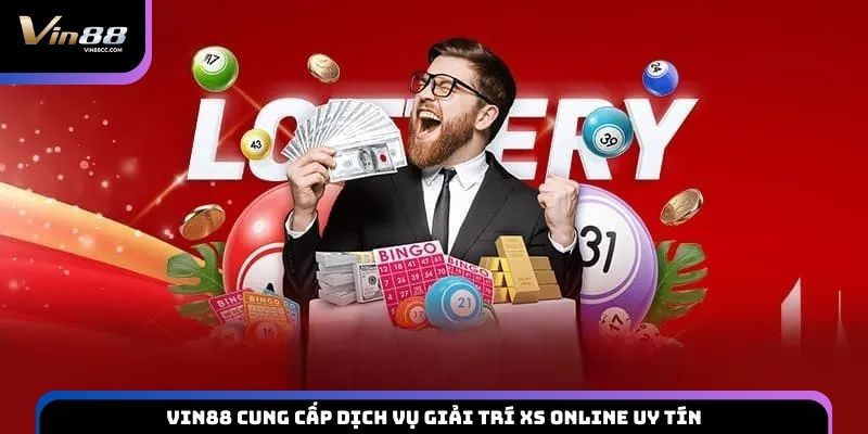 VIN88 cung cấp dịch vụ giải trí XS online uy tín