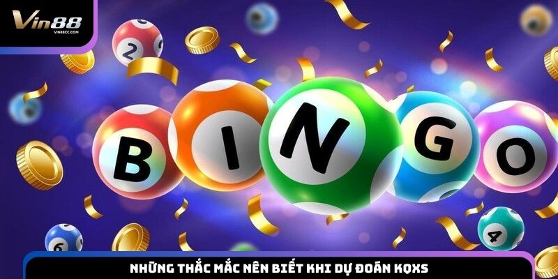 Những thắc mắc nên biết khi dự đoán KQXS